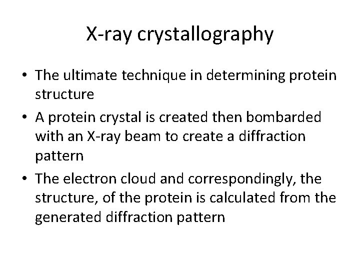 X-ray crystallography • The ultimate technique in determining protein structure • A protein crystal