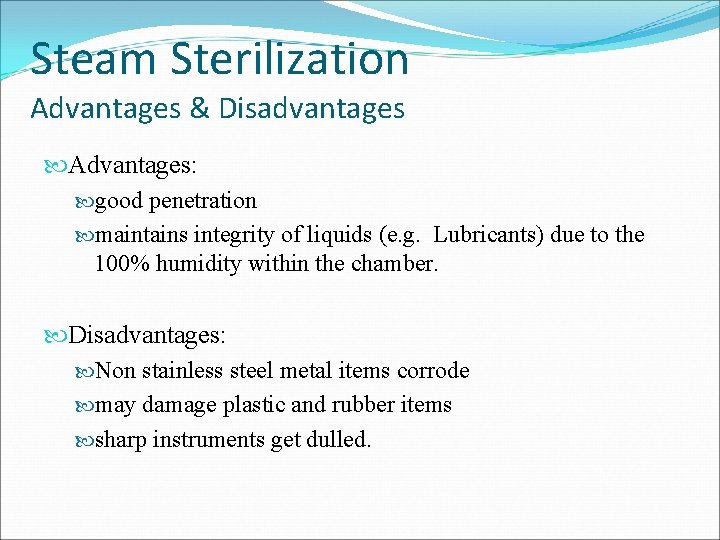 Steam Sterilization Advantages & Disadvantages Advantages: good penetration maintains integrity of liquids (e. g.