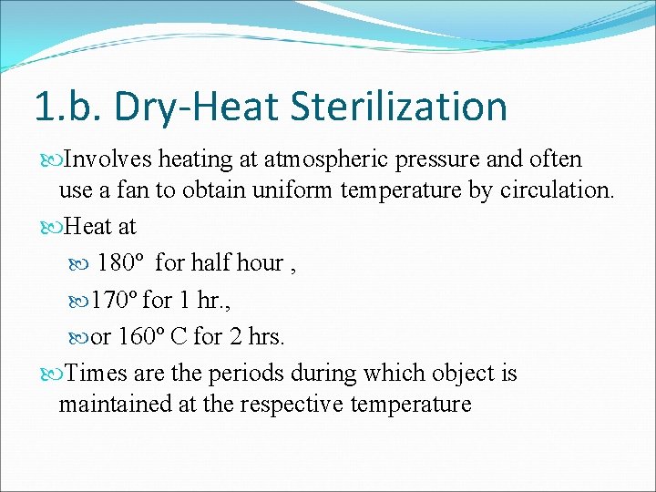 1. b. Dry-Heat Sterilization Involves heating at atmospheric pressure and often use a fan
