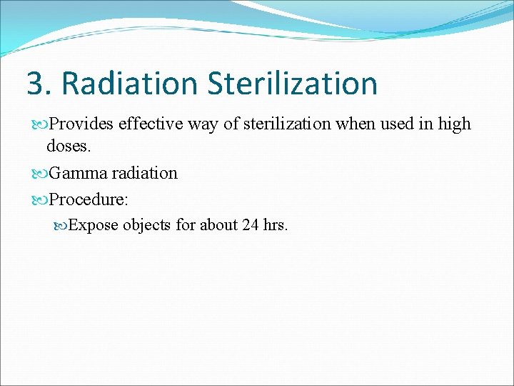 3. Radiation Sterilization Provides effective way of sterilization when used in high doses. Gamma