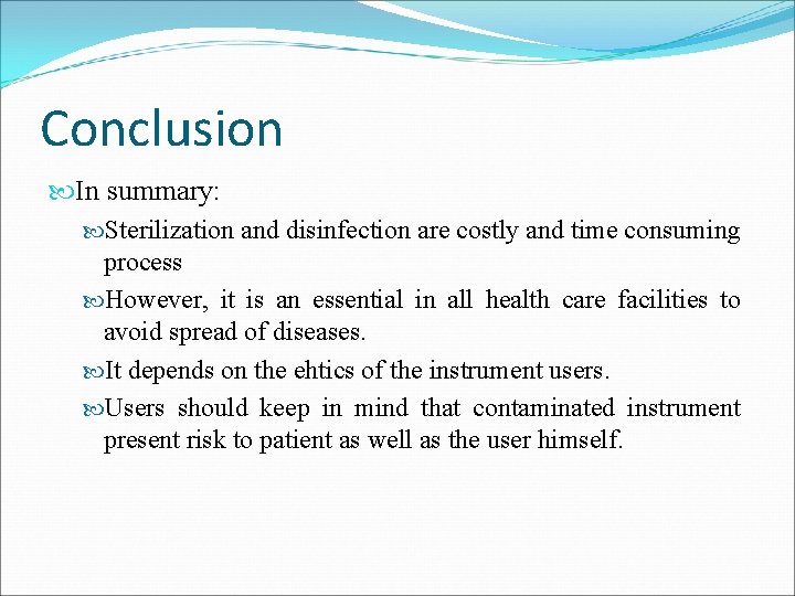 Conclusion In summary: Sterilization and disinfection are costly and time consuming process However, it