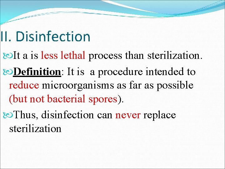 II. Disinfection It a is less lethal process than sterilization. Definition: It is a