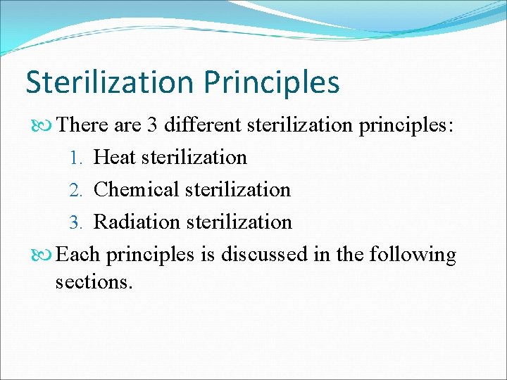 Sterilization Principles There are 3 different sterilization principles: 1. Heat sterilization 2. Chemical sterilization