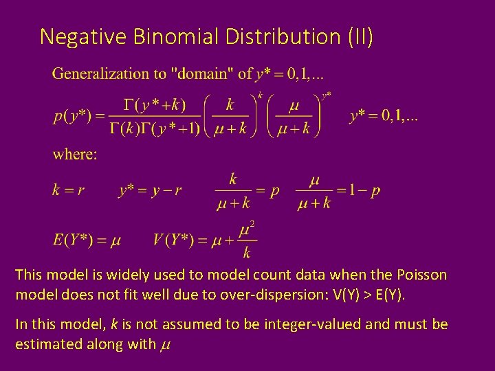 Negative Binomial Distribution (II) This model is widely used to model count data when