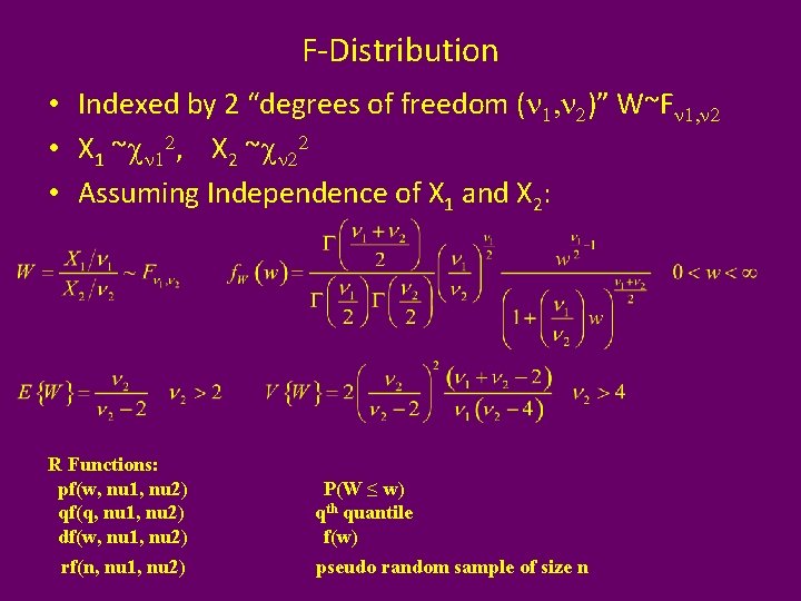 F-Distribution • Indexed by 2 “degrees of freedom (n 1, n 2)” W~Fn 1,