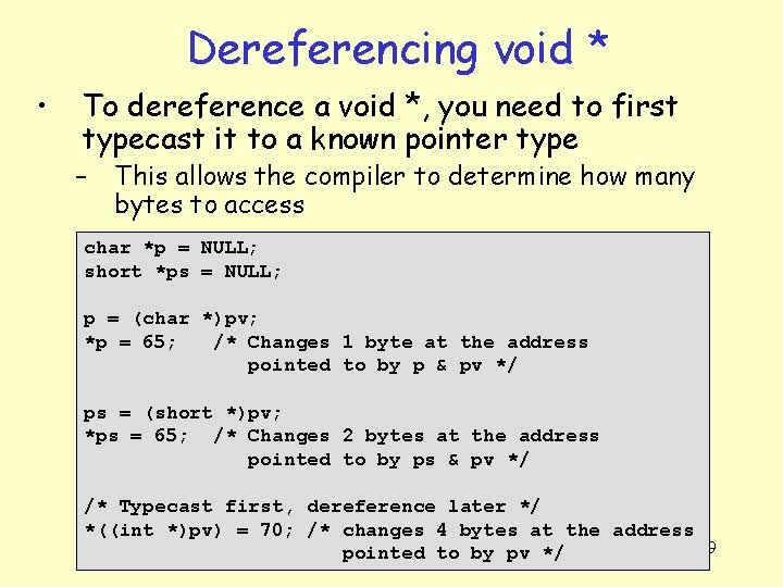 Dereferencing void * • To dereference a void *, you need to first typecast