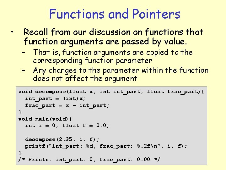 Functions and Pointers • Recall from our discussion on functions that function arguments are