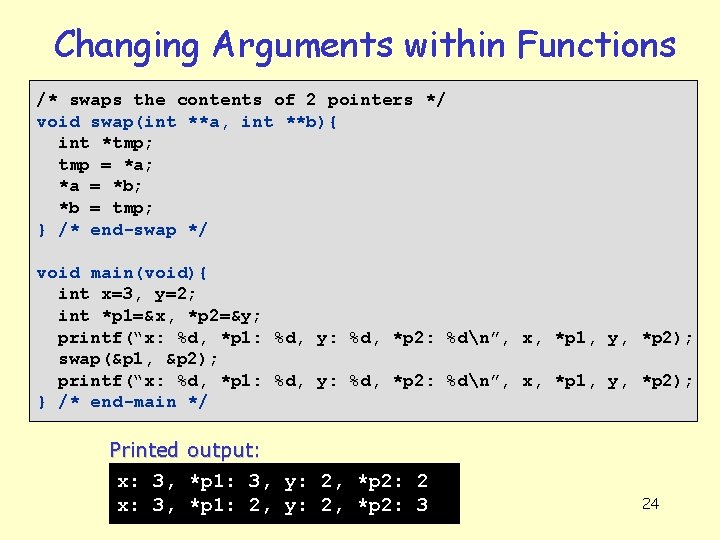 Changing Arguments within Functions /* swaps the contents of 2 pointers */ void swap(int