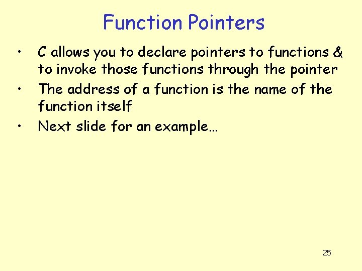 Function Pointers • • • C allows you to declare pointers to functions &