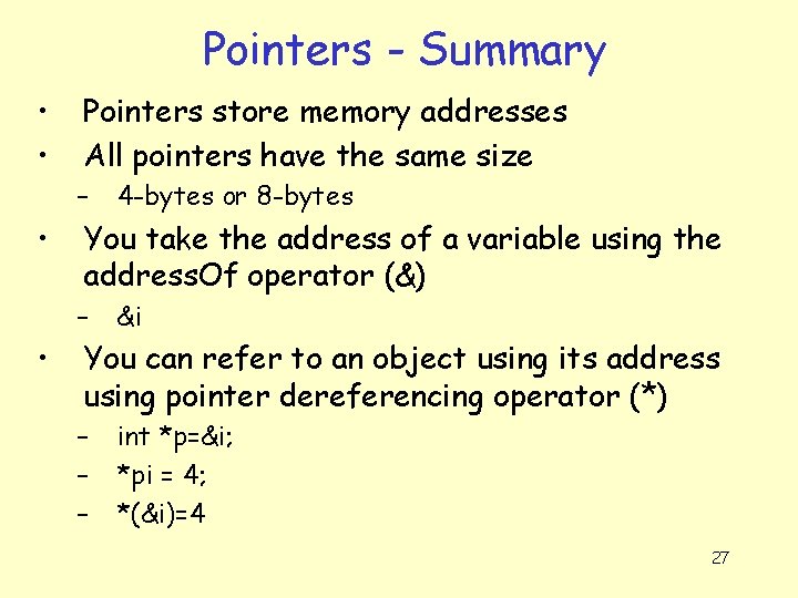 Pointers - Summary • • Pointers store memory addresses All pointers have the same