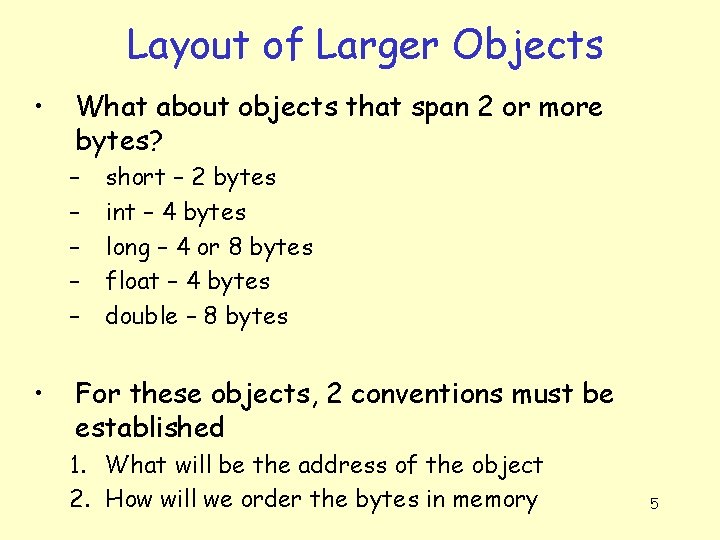 Layout of Larger Objects • What about objects that span 2 or more bytes?
