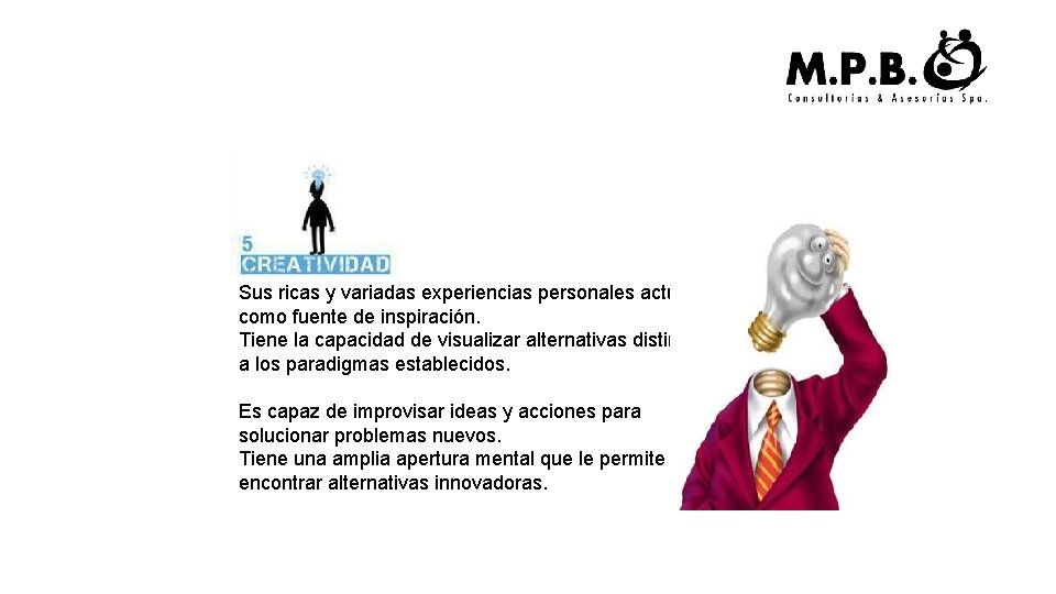 Sus ricas y variadas experiencias personales actúan como fuente de inspiración. Tiene la capacidad