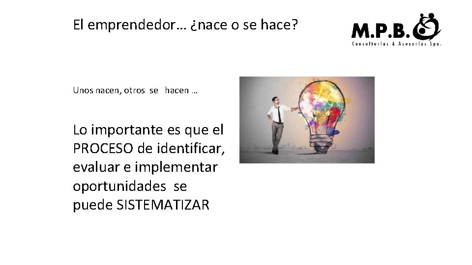 El emprendedor… ¿nace o se hace? Unos nacen, otros se hacen … Lo importante