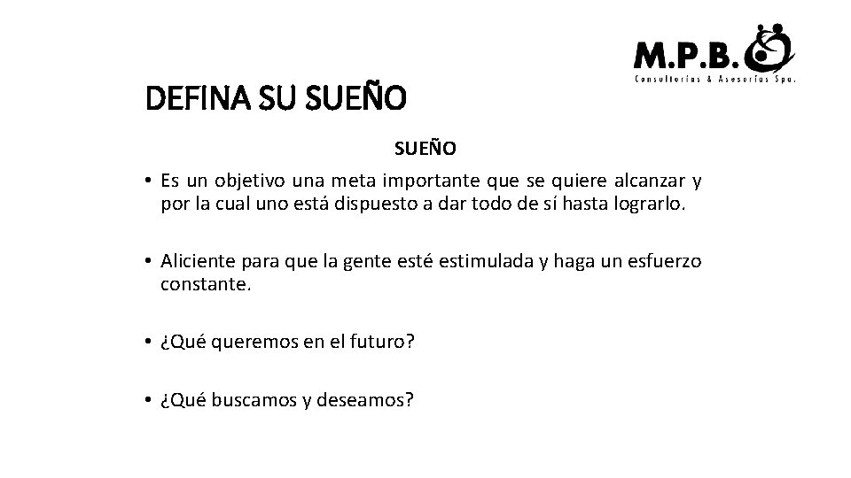 DEFINA SU SUEÑO • Es un objetivo una meta importante que se quiere alcanzar