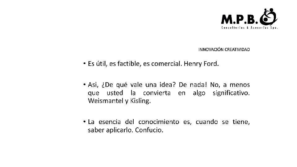 INNOVACIÓN CREATIVIDAD • Es útil, es factible, es comercial. Henry Ford. • Asi, ¿De