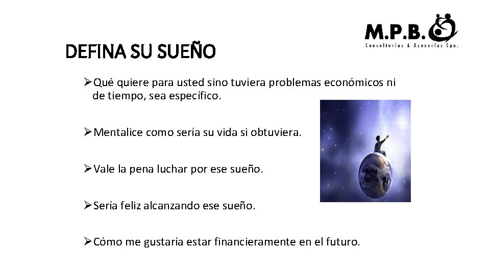 DEFINA SU SUEÑO ØQué quiere para usted sino tuviera problemas económicos ni de tiempo,