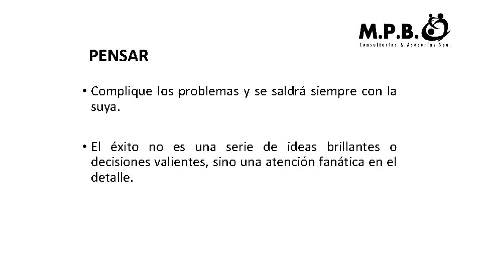 PENSAR • Complique los problemas y se saldrá siempre con la suya. • El