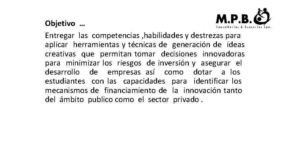 Objetivo … Entregar las competencias , habilidades y destrezas para aplicar herramientas y técnicas