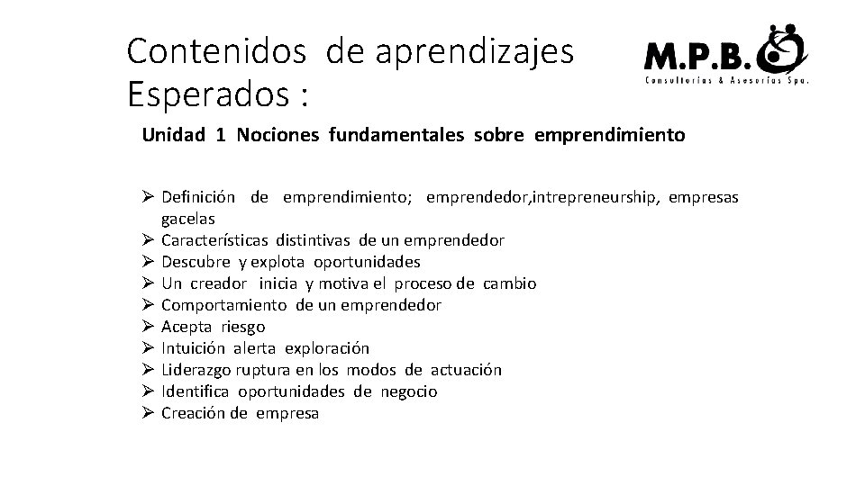 Contenidos de aprendizajes Esperados : Unidad 1 Nociones fundamentales sobre emprendimiento Ø Definición de