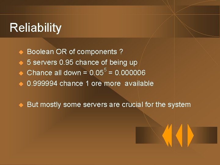 Reliability u Boolean OR of components ? 5 servers 0. 95 chance of being