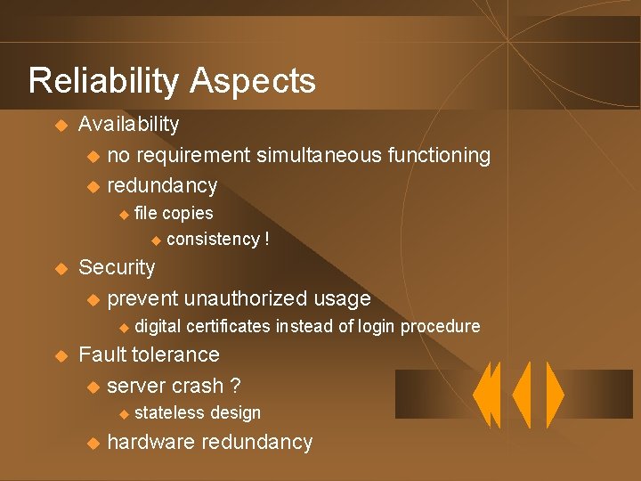 Reliability Aspects u Availability u no requirement simultaneous functioning u redundancy u file copies