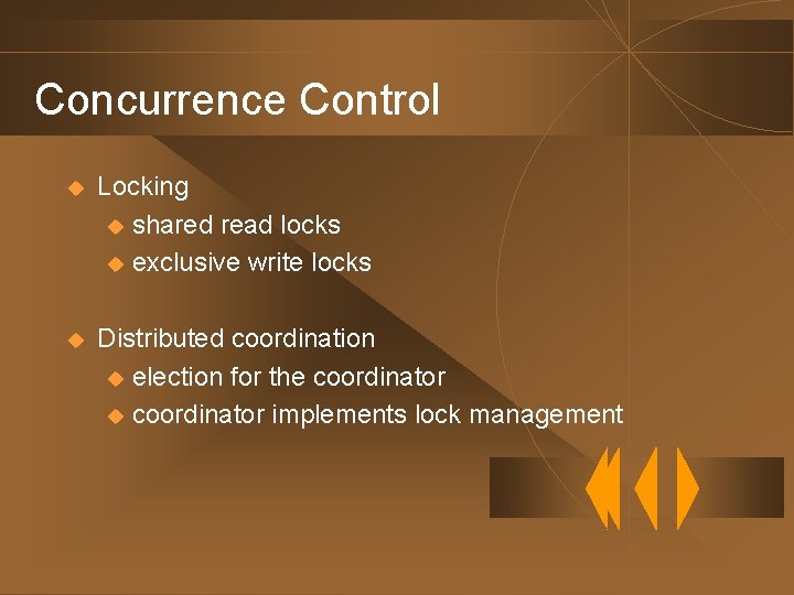 Concurrence Control u Locking u shared read locks u exclusive write locks u Distributed