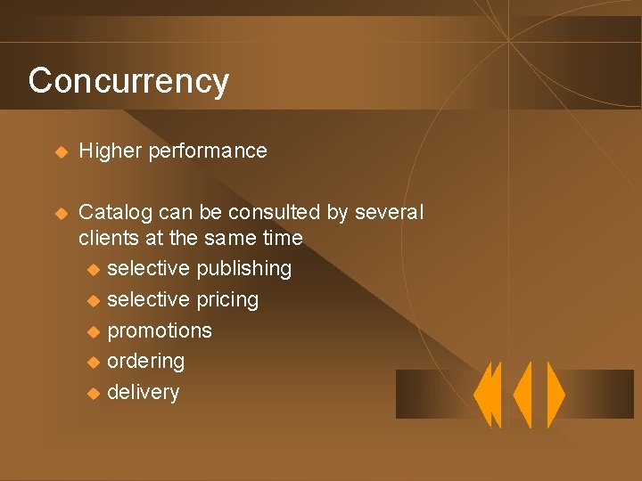 Concurrency u Higher performance u Catalog can be consulted by several clients at the