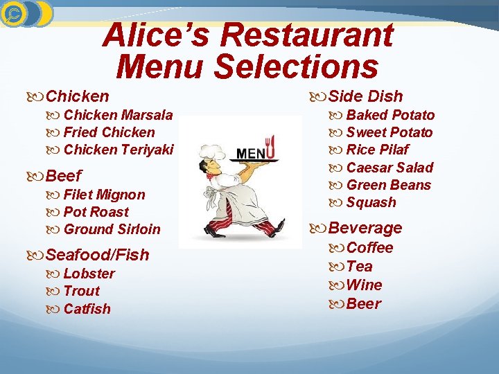 Alice’s Restaurant Menu Selections Chicken Marsala Fried Chicken Teriyaki Beef Filet Mignon Pot Roast