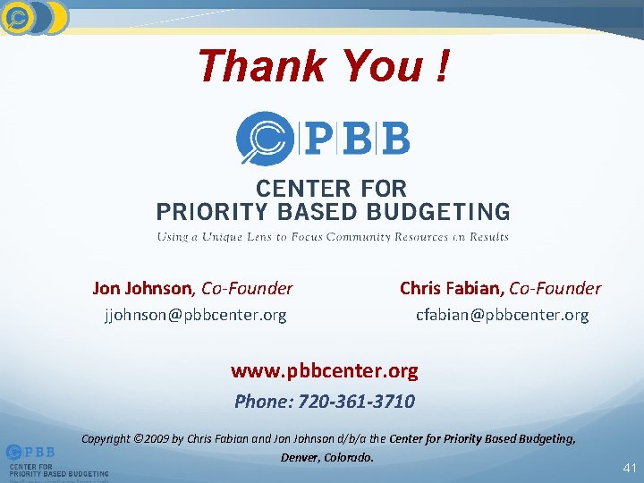 Thank You ! Jon Johnson, Co-Founder Chris Fabian, Co-Founder jjohnson@pbbcenter. org cfabian@pbbcenter. org www.