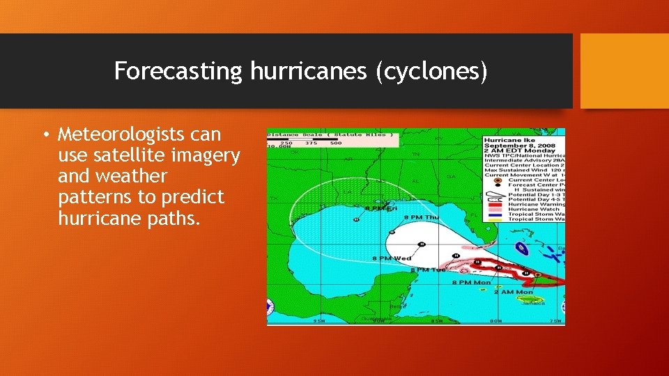 Forecasting hurricanes (cyclones) • Meteorologists can use satellite imagery and weather patterns to predict