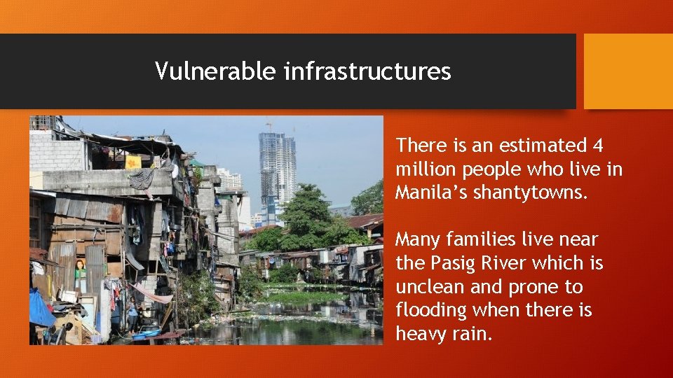 Vulnerable infrastructures There is an estimated 4 million people who live in Manila’s shantytowns.