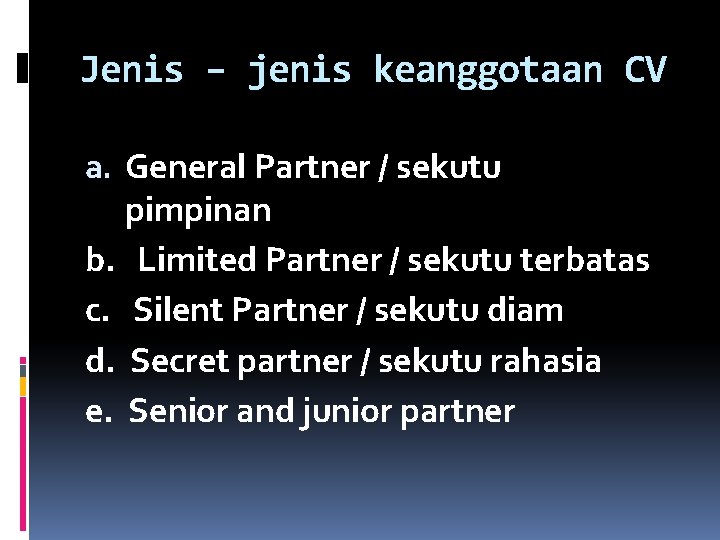 Jenis – jenis keanggotaan CV a. General Partner / sekutu pimpinan b. Limited Partner