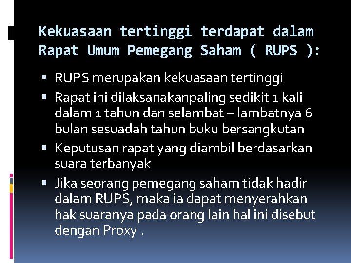 Kekuasaan tertinggi terdapat dalam Rapat Umum Pemegang Saham ( RUPS ): RUPS merupakan kekuasaan