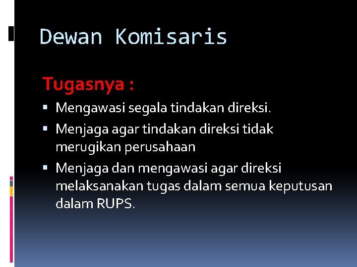 Dewan Komisaris Tugasnya : Mengawasi segala tindakan direksi. Menjaga agar tindakan direksi tidak merugikan