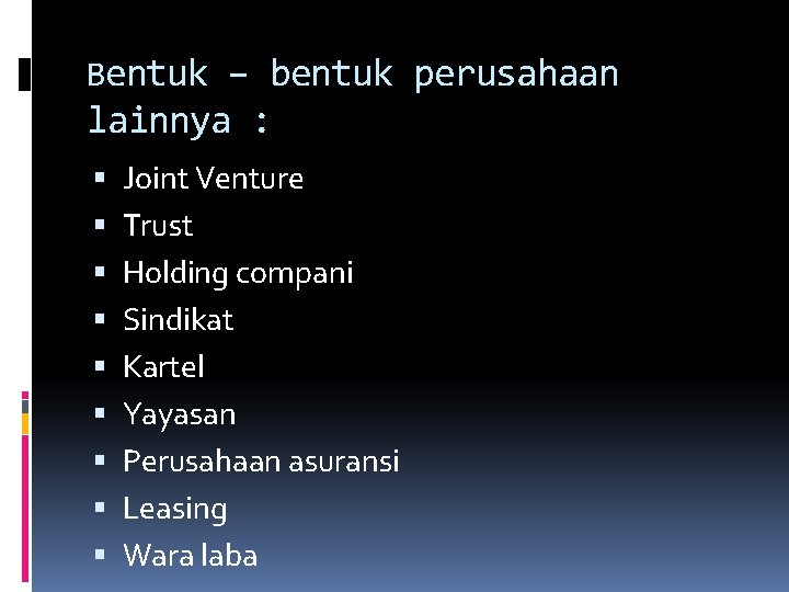 Bentuk – bentuk perusahaan lainnya : Joint Venture Trust Holding compani Sindikat Kartel Yayasan