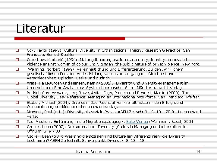 Literatur o o o o o Cox, Taylor (1993): Cultural Diversity in Organizations: Theory,