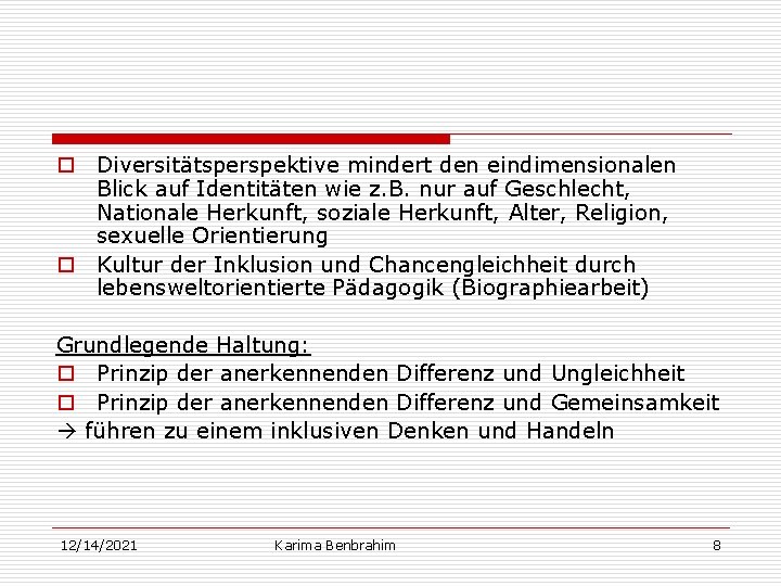 o Diversitätsperspektive mindert den eindimensionalen Blick auf Identitäten wie z. B. nur auf Geschlecht,