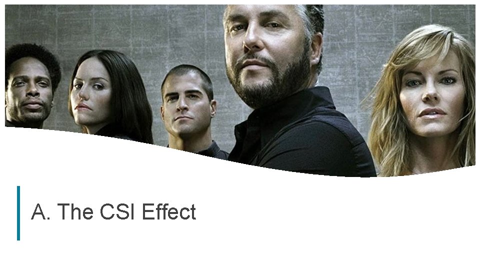 A. The CSI Effect 28 A. The CSI Effect 28