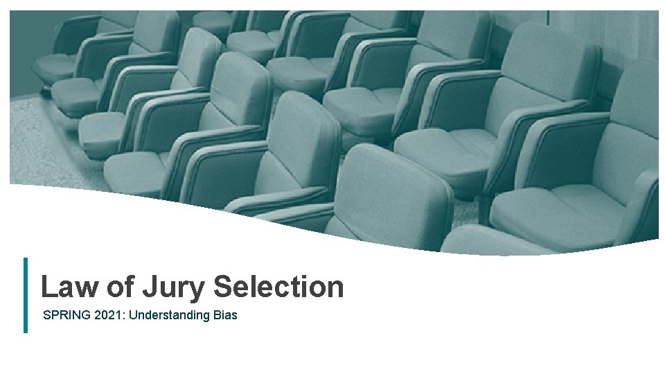 Law of Jury Selection SPRING 2021: Understanding Bias 35 Law of Jury Selection SPRING 2021: Understanding Bias 35