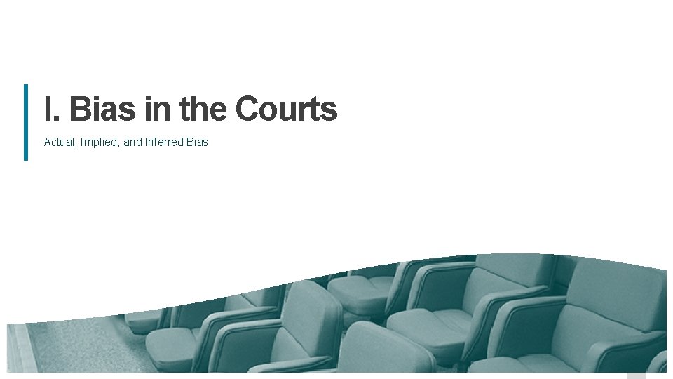 I. Bias in the Courts Actual, Implied, and Inferred Bias 4 I. Bias in the Courts Actual, Implied, and Inferred Bias 4