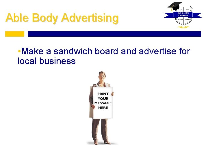 Able Body Advertising • Make a sandwich board and advertise for local business 