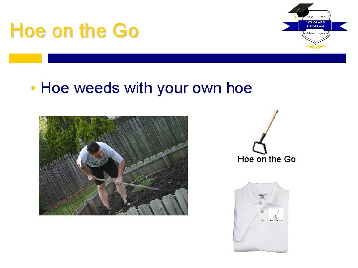 Hoe on the Go • Hoe weeds with your own hoe Hoe on the