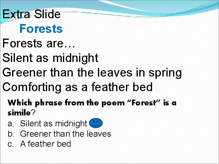 Extra Slide Forests are… Silent as midnight Greener than the leaves in spring Comforting