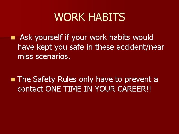 WORK HABITS n Ask yourself if your work habits would have kept you safe