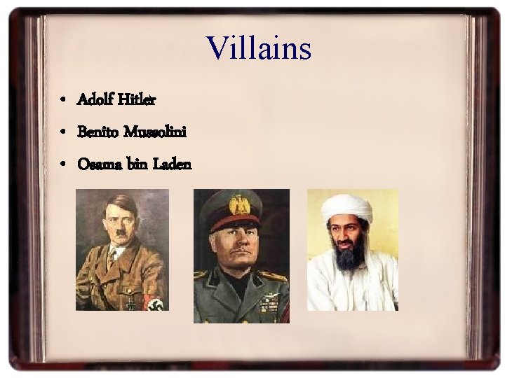 Villains • Adolf Hitler • Benito Mussolini • Osama bin Laden 