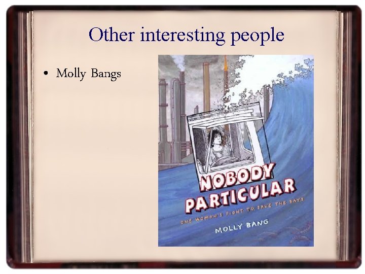 Other interesting people • Molly Bangs 
