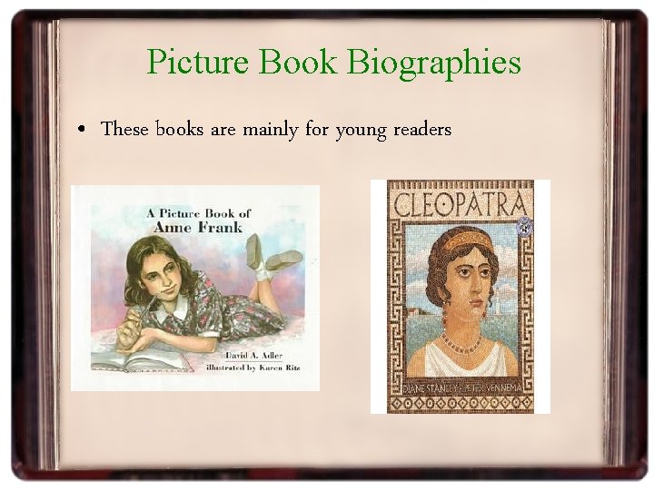 Picture Book Biographies • These books are mainly for young readers 