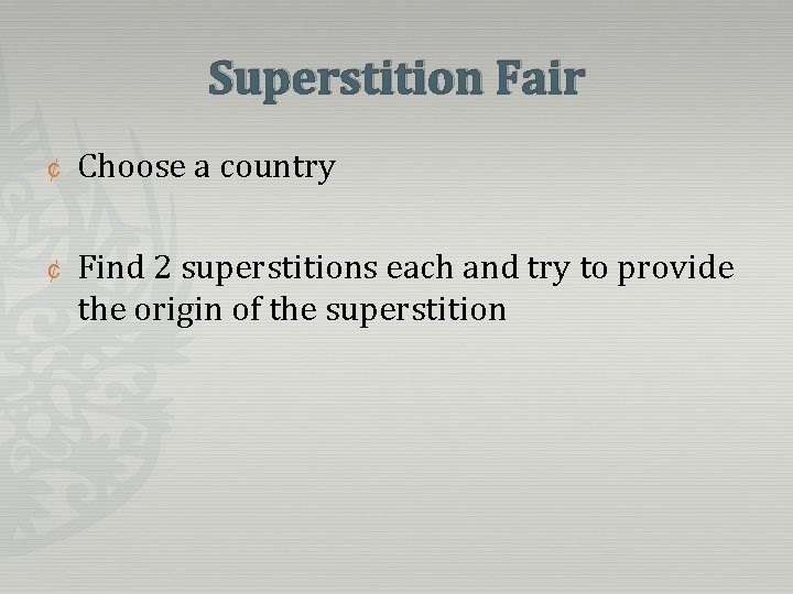 Superstition Fair ¢ Choose a country ¢ Find 2 superstitions each and try to