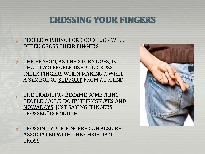 CROSSING YOUR FINGERS ¢ PEOPLE WISHING FOR GOOD LUCK WILL OFTEN CROSS THEIR FINGERS