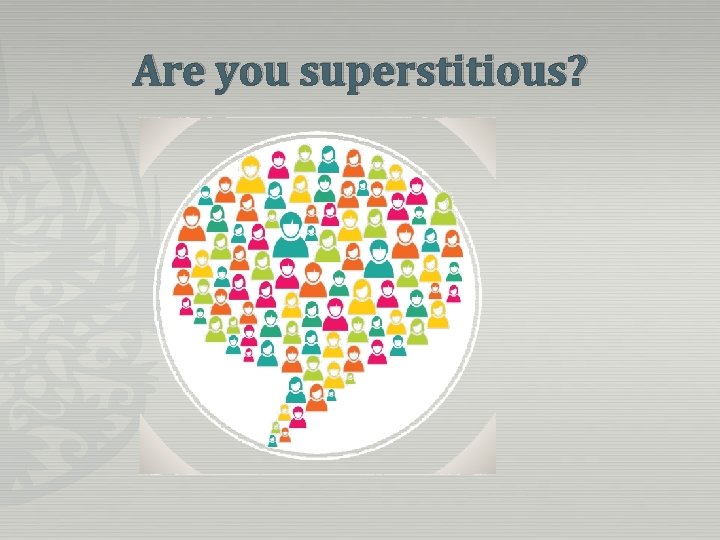 Are you superstitious? 